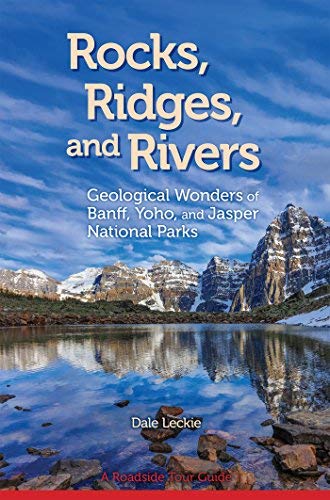 Stock image for ROCKS,RIDGES, AND RIVERS: GEOLOGICAL WONDERS OF BANFF, YOHO, JASPER NATL PARKS for sale by Zoom Books Company