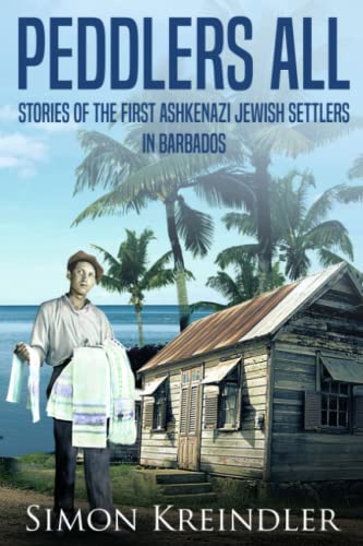 9780995929401: Peddlers All: Stories of the First Ashkenazi Jewish Settlers in Barbados