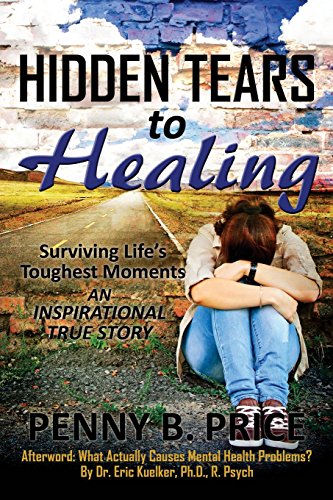 Stock image for Hidden Tears to Healing: Surviving Lifes Toughest Moments, An Inspirational True Story for sale by Green Street Books