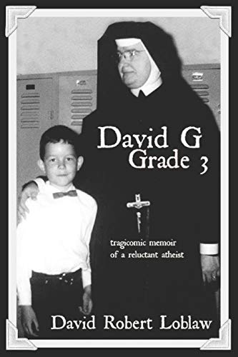 Stock image for David G Grade 3: the tragicomic memoir of a reluctant atheist (David G, Grade 3: A Memoir in Three Parts) for sale by GF Books, Inc.