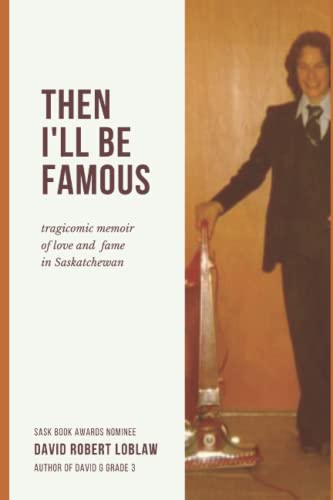 Stock image for Then I'll be Famous: tragicomic memoir of love and fame in Saskatchewan (David G, Grade 3: a memoir in three parts) for sale by Lucky's Textbooks