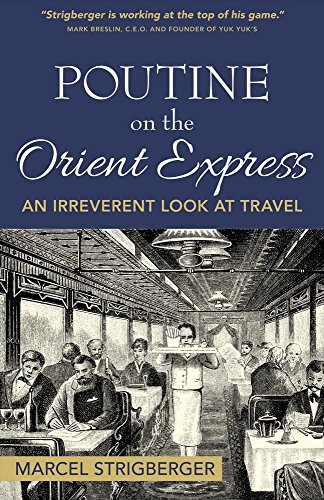 Imagen de archivo de Poutine On the Orient Express: An Irreverent Look At Travel (1) a la venta por Marissa's Books and Gifts