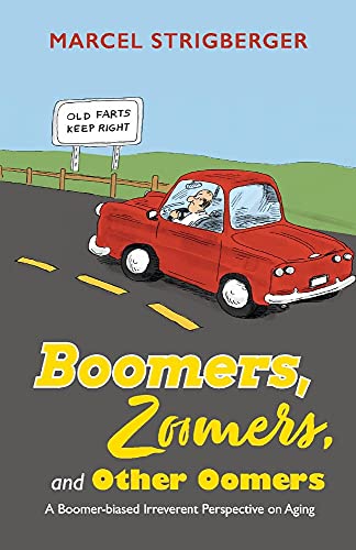 Imagen de archivo de Boomers, Zoomers, and Other Oomers : A Boomer-Biased Irreverent Perspective on Aging a la venta por Better World Books