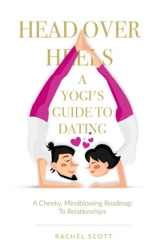 Stock image for Head Over Heels: A Yogis Guide To Dating: A cheeky, mindblowing roadmap to relationships for sale by Goodwill Books