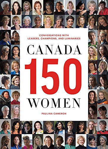 Beispielbild fr Canada 150 Women : Conversations with Leaders, Champions, and Luminaries zum Verkauf von Better World Books: West
