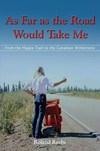 Imagen de archivo de As Far as the Road Would Take Me: From the Hippie Trail to the Canadian Wilderness a la venta por GF Books, Inc.