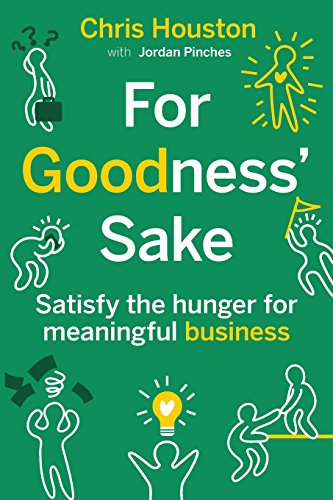 Beispielbild fr For Goodness' Sake : Satisfy the Hunger for Meaningful Business zum Verkauf von Better World Books