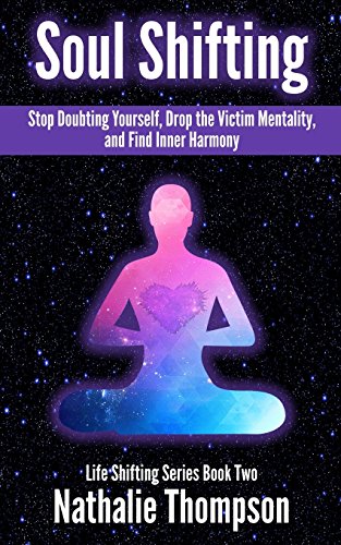 Stock image for Soul Shifting: Stop Doubting Yourself, Drop the Victim Mentality, and Find Inner Harmony (Life Shifting) for sale by GF Books, Inc.