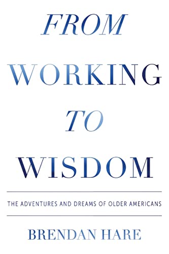 Stock image for From Working to Wisdom : The Adventures and Dreams of Older Americans for sale by Better World Books