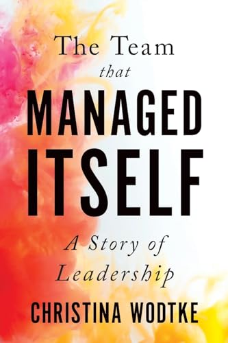Stock image for The Team that Managed Itself: A Story of Leadership (Empowered Teams) for sale by BooksRun
