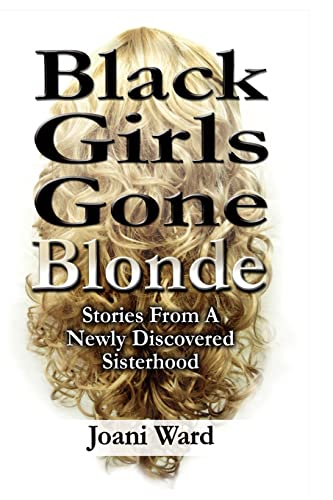 Stock image for Black Girls Gone Blonde: Stories From A Newly Discovered Sisterhood for sale by Lucky's Textbooks