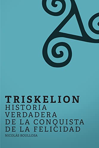 Stock image for Triskelion: Historia verdadera de la conquista de la felicidad (Triloga del Largo Ahora) (Spanish Edition) for sale by Lucky's Textbooks