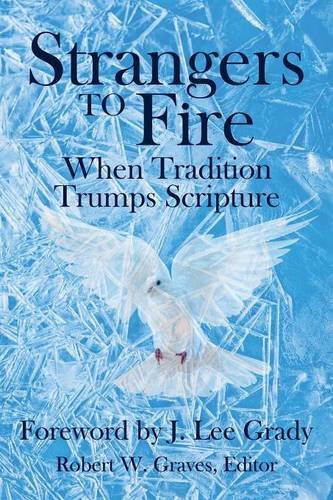 Stock image for Strangers to Fire: When Tradition Trumps Scripture for sale by ThriftBooks-Dallas