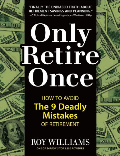 Stock image for Only Retire Once: How to Avoid the 9 Deadly Mistakes of Retirement for sale by SecondSale