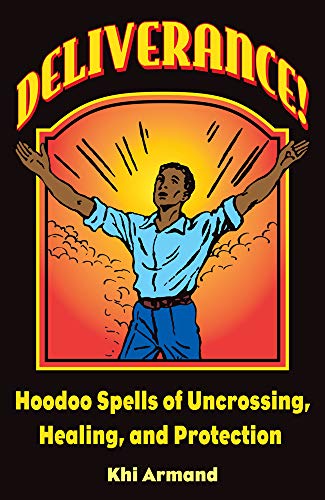 Stock image for Deliverance! Hoodoo Spells of Uncrossing, Healing, and Protection for sale by Goodbookscafe