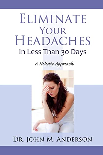Stock image for Eliminate Your Headaches in Less Than 30 Days: A Holistic Approach for sale by ZBK Books