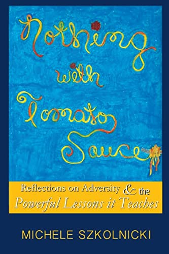 Imagen de archivo de Nothing With Tomato Sauce: Reflections on Adversity & The Powerful Lessons it Teaches a la venta por THE SAINT BOOKSTORE