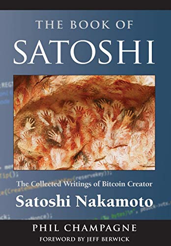 Stock image for The Book of Satoshi: The Collected Writings of Bitcoin Creator Satoshi Nakamoto for sale by WorldofBooks