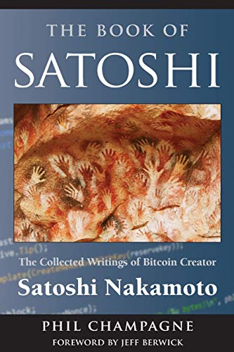 Stock image for The Book Of Satoshi: The Collected Writings of Bitcoin Creator Satoshi Nakamoto for sale by ZBK Books