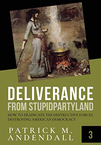 Beispielbild fr Deliverance from Stupidparty Land: How to Eradicate the Destructive Forces Destroying American Democracy (Volume 3) zum Verkauf von Books From California