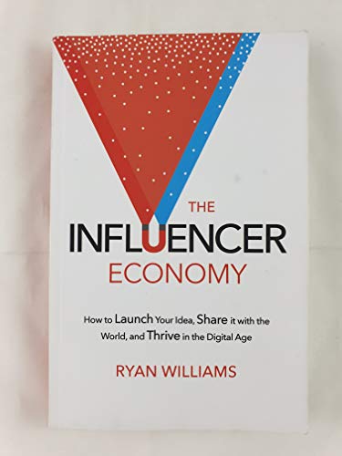 Stock image for The Influencer Economy : How to Launch Your Idea, Share It with the World, and Thrive in the Digital Age for sale by Better World Books