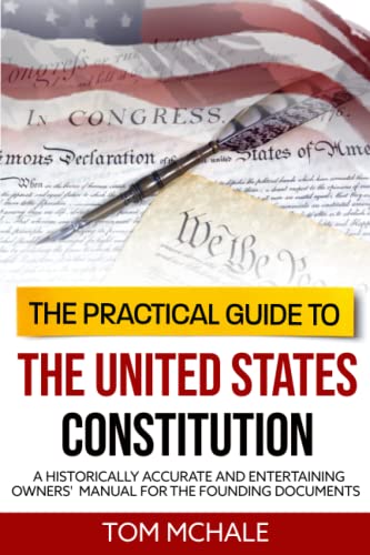 Stock image for The Practical Guide to the United States Constitution: A Historically Accurate and Entertaining Owners' Manual For the Founding Documents for sale by HPB-Diamond