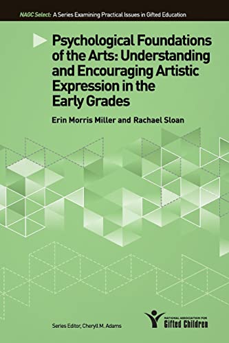 Imagen de archivo de Psychological Foundations of the Arts: Understanding and Encouraging Artistic Expression in the Early Grades (NAGC Select Series) a la venta por Reuseabook