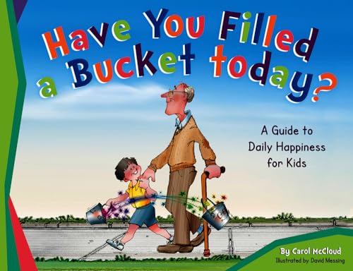 9780996099936: Have You Filled A Bucket Today? A Guide To Daily Happiness for Kids: A Guide to Daily Happiness for Kids: 10th Anniversary Edition (Bucketfilling Books)