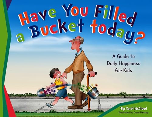 Stock image for Have You Filled a Bucket Today? : A Guide to Daily Happiness for Kids for sale by Better World Books