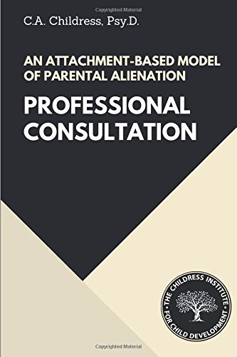 9780996114530: An Attachment-Based Model of Parental Alienation: Professional Consultation