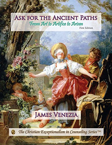 Imagen de archivo de Ask for the Ancient Paths: From Art to Artifice to Arisen a la venta por THE SAINT BOOKSTORE