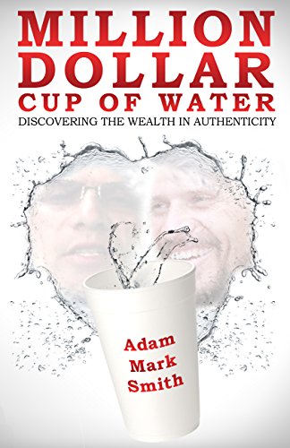 Stock image for Million Dollar Cup of Water: Discovering the Wealth in Authenticity for sale by Irish Booksellers