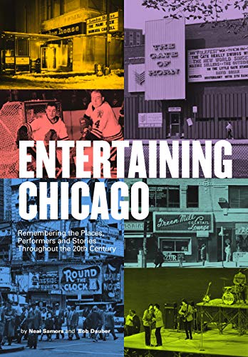 Stock image for Entertaining Chicago : Remembering the Places, Performers and Stories Throughout the 20th Century for sale by Better World Books