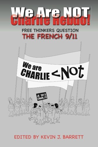 9780996143004: We Are NOT Charlie Hebdo!: Free Thinkers Question the French 9/11