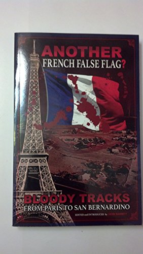 Stock image for ANOTHER French False Flag?: Bloody Tracks from Paris to San Bernardino for sale by SecondSale