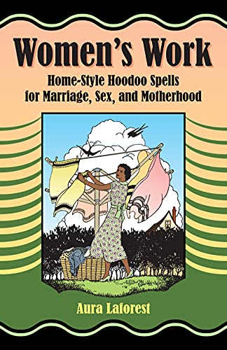 Stock image for Women's Work: Home-Style Hoodoo Spells for Marriage, Sex, and Motherhood for sale by Book Deals