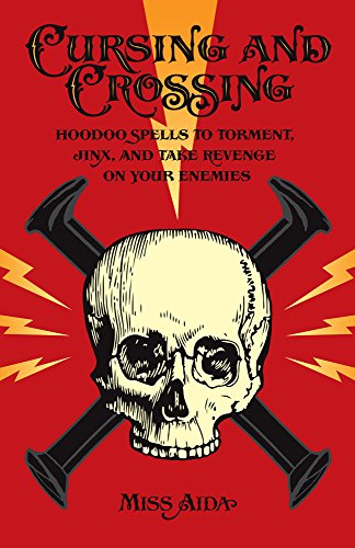 Stock image for Cursing and Crossing: Hoodoo Spells to Torment, Jinx, and Take Revenge On Your Enemies for sale by GF Books, Inc.