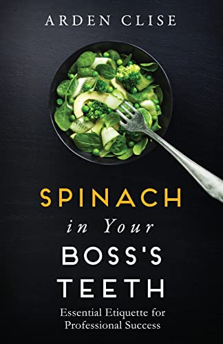 Stock image for Spinach in Your Boss's Teeth: Essential Etiquette for Professional Success for sale by ThriftBooks-Dallas