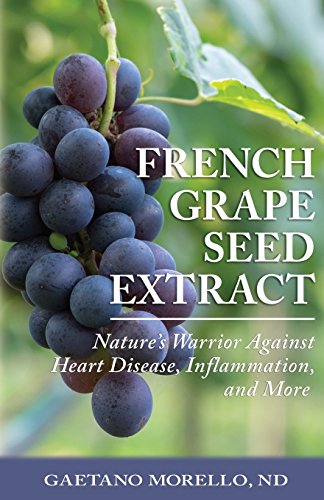 Stock image for French Grape Seed Extract: Nature's Warrior Against Heart Disease, Inflammation and More for sale by Gulf Coast Books