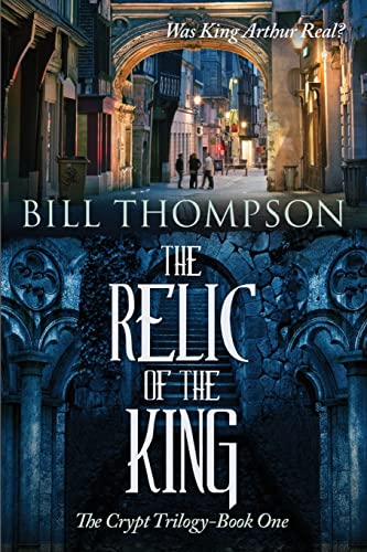 Beispielbild fr The Relic of the King: Was King Arthur Real? (The Crypt Trilogy) zum Verkauf von HPB-Movies