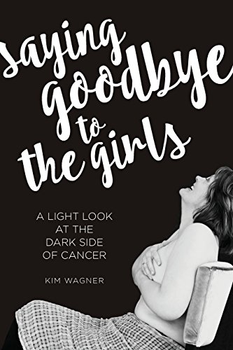 Stock image for Saying Goodbye to the Girls: A Light Look at the Dark Side of Cancer for sale by SecondSale