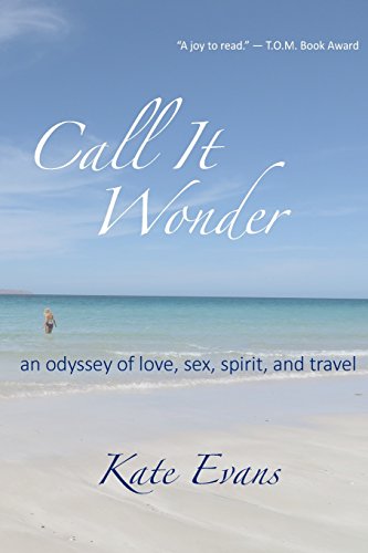 

Call It Wonder: an odyssey of love, sex, spirit, and travel [signed]