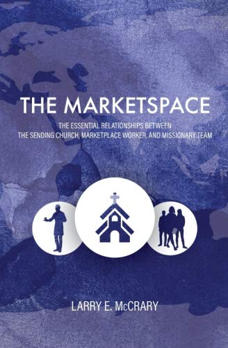 Stock image for The Marketspace: Essential Relationships Between the Sending Church, Marketplace Worker, and Missionary Team for sale by HPB-Ruby