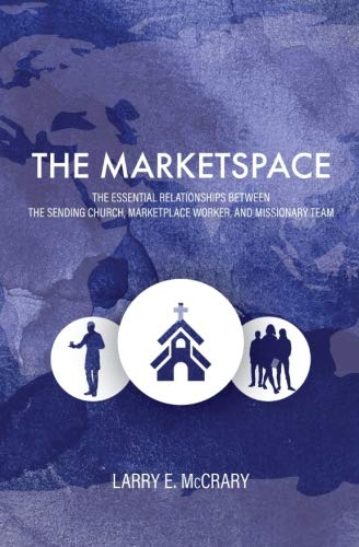 Stock image for The Marketspace: Essential Relationships Between the Sending Church, Marketplace Worker, and Missionary Team for sale by Gulf Coast Books
