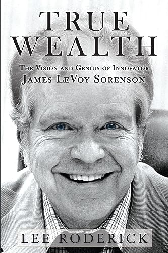 Beispielbild fr TRUE WEALTH : The Vision and Genius of Innovator James LeVoy Sorenson zum Verkauf von Buchpark