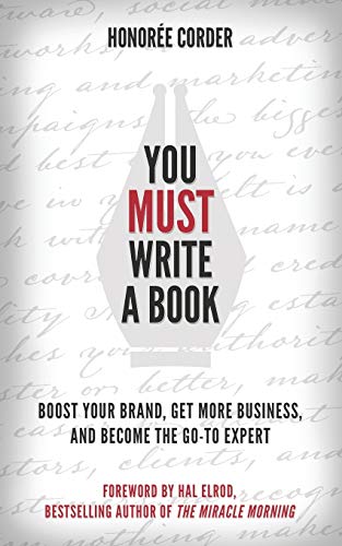 9780996186186: You Must Write a Book: Boost Your Brand, Get More Business, and Become the Go-To Expert