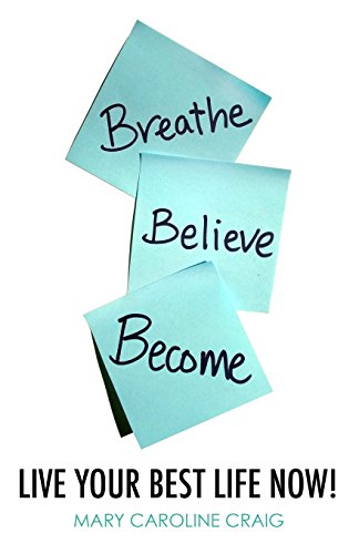 Stock image for Breathe Believe Become: Live YOUR Best Life Now! for sale by THE SAINT BOOKSTORE