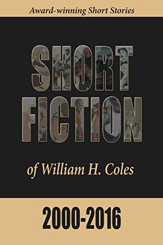 9780996190398: Short Fiction of William H. Coles 2000-2016