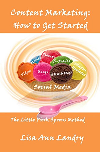 Stock image for Content Marketing : The Little Pink Spoon Method: How to Get Started for sale by Better World Books