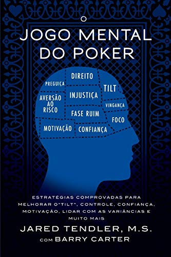  O Jogo Mental Do Poker: Estratégias comprovadas para melhorar o  controle de 'tilt', confiança, motivação, como lidar com as variâncias e  muito mais (Portuguese Edition) eBook : Carter, Barry, Tendler, Jared